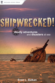 Shipwrecked! (Deadly Adventures and Disasters at Sea) by Evan L. Balkan, 9780897326537