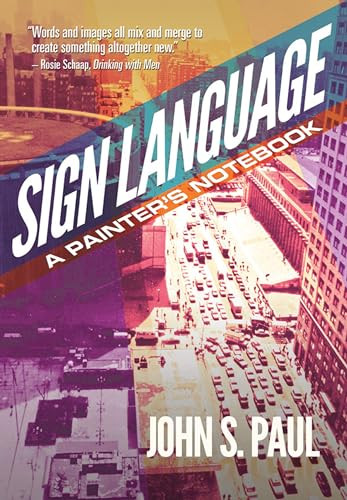 Sign Language (A Painter's Notebook) by John S. Paul, 9781941110041