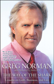 The Way of the Shark (Lessons on Golf, Business, and Life) by Greg Norman, Donald T. Phillips, 9780743287753