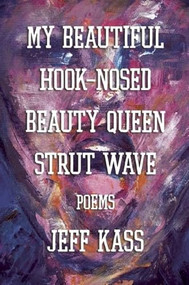 My Beautiful Hook-Nosed Beauty Queen Strut Wave by Jeff Kass, 9781936873678