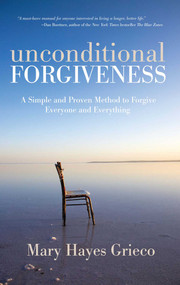 Unconditional Forgiveness (A Simple and Proven Method to Forgive Everyone and Everything) by Mary Hayes Grieco, 9781582702995