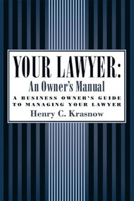 Your Lawyer: An Owner's Manual (A Business Owner's Guide to Managing Your Lawyer) by Henry C. Krasnow, 9781932841121