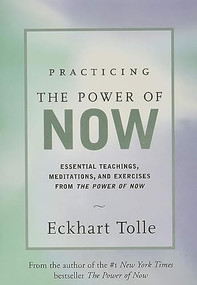 Practicing the Power of Now (Essential Teachings, Meditations, and Exercises from the Power of Now) by Eckhart Tolle, 9781577311959