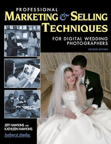 Professional Marketing & Selling Techniques for Digital Wedding Photographers by Jeff Hawkins, Kathleen Hawkins, 9781584281801