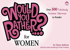 Would You Rather...? For Women (Over 300 Formidably Feminine Dilemmas to Ponder) by Justin Heimberg, David Gomberg, 9781934734223