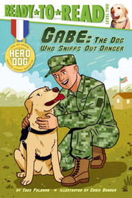 Gabe (The Dog Who Sniffs Out Danger (Ready-to-Read Level 2)) by Thea Feldman, Chris Danger, 9781481422376