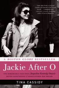 Jackie After O (One Remarkable Year When Jacqueline Kennedy Onassis Defied Expectations and Rediscovered Her Dreams) by Tina Cassidy, 9780061994340