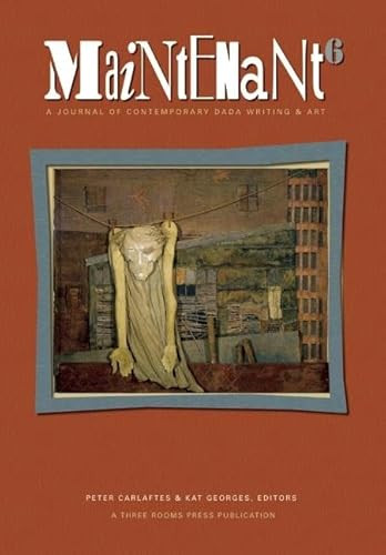 Maintenant 6 (A Journal of Contemporary Dada Writing and Art) by Peter Carlaftes, Kat Georges, 9780983581352