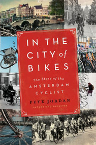 In the City of Bikes (The Story of the Amsterdam Cyclist) by Pete Jordan, 9780061995200