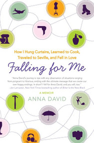 Falling for Me (How I Hung Curtains, Learned to Cook, Traveled to Seville, and Fell in Love) by Anna David, 9780061996047