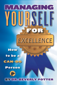 Managing Yourself for Excellence (How to Become a Can-Do Person) by Beverly A. Potter, 9781579510893