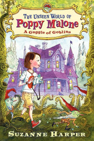 The Unseen World of Poppy Malone: A Gaggle of Goblins - 9780061996092 by Suzanne Harper, 9780061996092