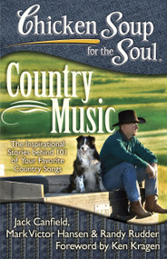 Chicken Soup for the Soul: Country Music (The Inspirational Stories behind 101 of Your Favorite Country Songs) by Jack Canfield, Mark Victor Hansen, Randy Rudder, 9781935096672