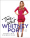 True Whit (Designing a Life of Style, Beauty, and Fun) by Whitney Port, 9780061996863