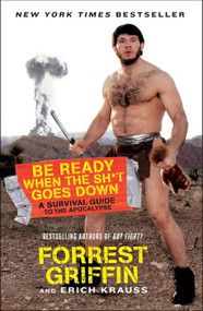 Be Ready When the Sh*t Goes Down (A Survival Guide to the Apocalypse) by Forrest Griffin, Erich Krauss, 9780061998263