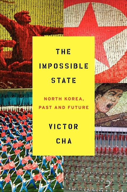 The Impossible State (North Korea, Past and Future) by Victor Cha, 9780061998508