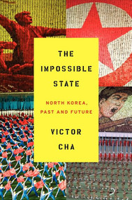 The Impossible State (North Korea, Past and Future) by Victor Cha, 9780061998508
