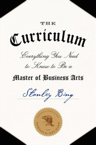 The Curriculum (Everything You Need to Know to Be a Master of Business Arts) by Stanley Bing, 9780061998539