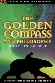 The Golden Compass and Philosophy (God Bites the Dust) by Richard Greene, Rachel Robison, 9780812696714