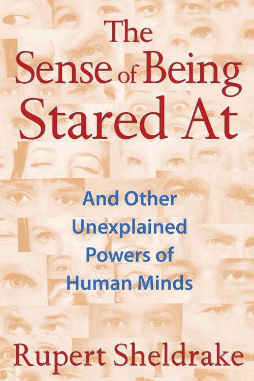 The Sense of Being Stared At (And Other Unexplained Powers of Human Minds) by Rupert Sheldrake, 9781620550977