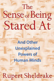 The Sense of Being Stared At (And Other Unexplained Powers of Human Minds) by Rupert Sheldrake, 9781620550977