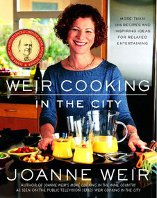 Weir Cooking in the City (More than 125 Recipes and Inspiring Ideas for Rela) by Joanne Weir, Penina Meisels, 9781476745671