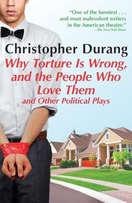 Why Torture is Wrong, and the People Who Love Them by Christopher Durang, 9780802145673