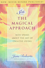 The Magical Approach (Seth Speaks About the Art of Creative Living) by Jane Roberts, 9781878424099