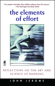 The Elements of Effort (Reflections on the Art and Science of Running) by John Jerome, 9780671023706