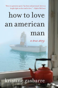 How to Love an American Man (A True Story) by Kristine Gasbarre, 9780061997396