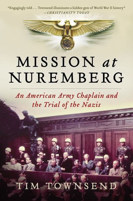 Mission at Nuremberg (An American Army Chaplain and the Trial of the Nazis) - 9780061997204 by Tim Townsend, 9780061997204