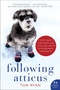 Following Atticus (Forty-eight High Peaks, One Little Dog, and an Extraordinary Friendship) by Tom Ryan, 9780061997112