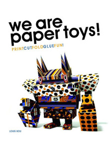 We Are Paper Toys: Print-Cut-Fold-Glue-Fun by Louis Bou, 9780061995125