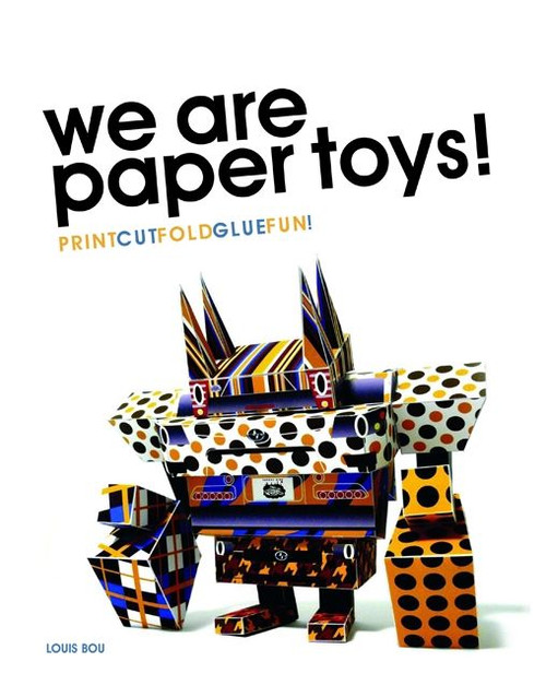 We Are Paper Toys: Print-Cut-Fold-Glue-Fun by Louis Bou, 9780061995125