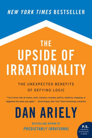 The Upside of Irrationality (The Unexpected Benefits of Defying Logic) by Dan Ariely, 9780061995040