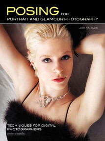 Posing for Portrait and Glamour Photography (Techniques for Digital Photographers) by Joe Farace, 9781608955480