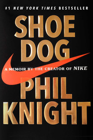Shoe Dog (A Memoir by the Creator of Nike) by Phil Knight, 9781501135910