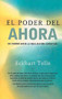 El poder del ahora / The Power of Now (Un camino hacia la realizacion espiritual / A Guide to Spiritual Enlightenment) (Spanish Edition) by Eckhart Tolle, 9781577311850