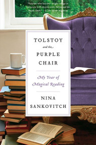 Tolstoy and the Purple Chair (My Year of Magical Reading) by Nina Sankovitch, 9780061999857