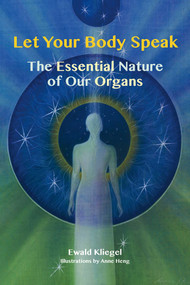 Let Your Body Speak (The Essential Nature of Our Organs) by Ewald Kliegel, Anne Heng, 9781844096268