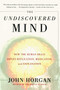 The Undiscovered Mind (How the Human Brain Defies Replication, Medication, and Explanation) by John Horgan, 9780684865782