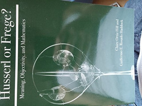 Husserl or Frege? (Meaning, Objectivity, and Mathematics) by Claire Ortiz Hill, Guillermo E.Rosado Haddock, 9780812695380