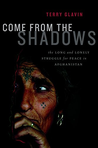 Come from the Shadows (The Long and Lonely Struggle for Peace in Afghanistan) by Terry Glavin, 9781553657828