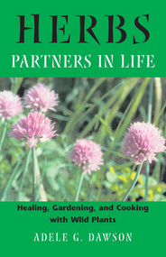 Herbs: Partners in Life (Healing, Gardening, and Cooking with Wild Plants) by Adele G. Dawson, 9780892819348