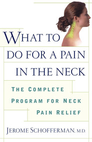 What to do for a Pain in the Neck (The Complete Program for Neck Pain Relief) by Jerome Schofferman, 9780684873947