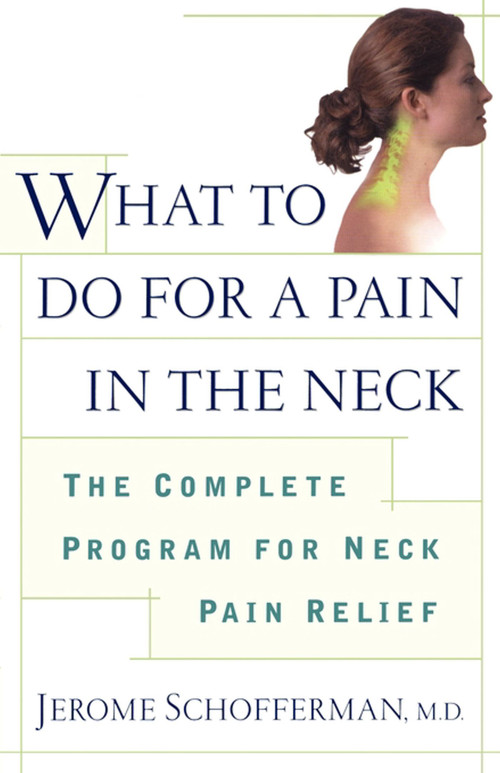 What to do for a Pain in the Neck (The Complete Program for Neck Pain Relief) by Jerome Schofferman, 9780684873947