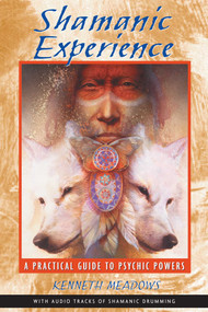 Shamanic Experience (A Practical Guide to Psychic Powers) by Kenneth Meadows, 9781591430025