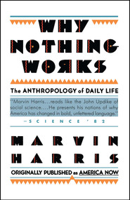 Why Nothing Works (The Anthropology of Daily Life) by Marvin Harris, 9780671635770