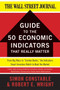 The WSJ Guide to the 50 Economic Indicators That Really Matter (From Big Macs to "Zombie Banks," the Indicators Smart Investors Watch to Beat the Market) by Simon Constable, Robert E. Wright, 9780062001382