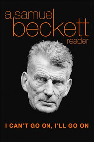 I Can't Go On, I'll Go On (A Samuel Beckett Reader) by Samuel Beckett, 9780802132871